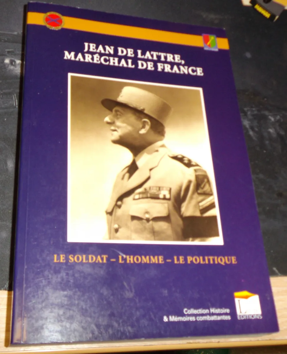 Livre : Jean de Lattre Maréchal de France - Le Soldat / l'Homme / Le Politique